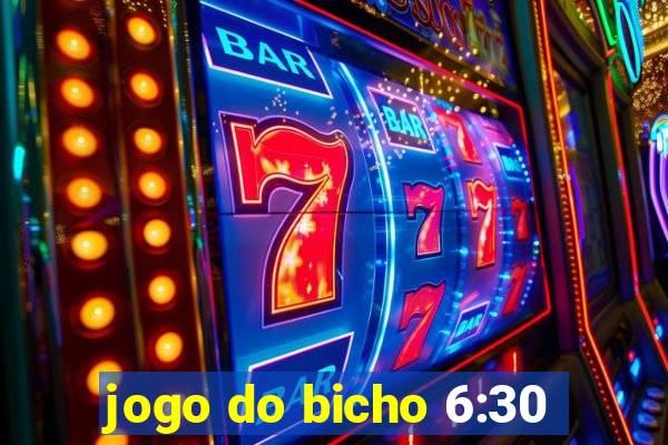 jogo do bicho 6:30